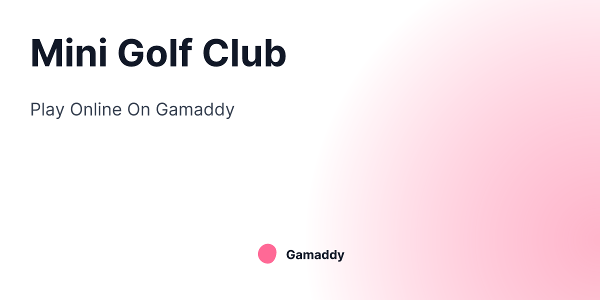 Mini Golf Club - Play Online on Gamaddy ⛳